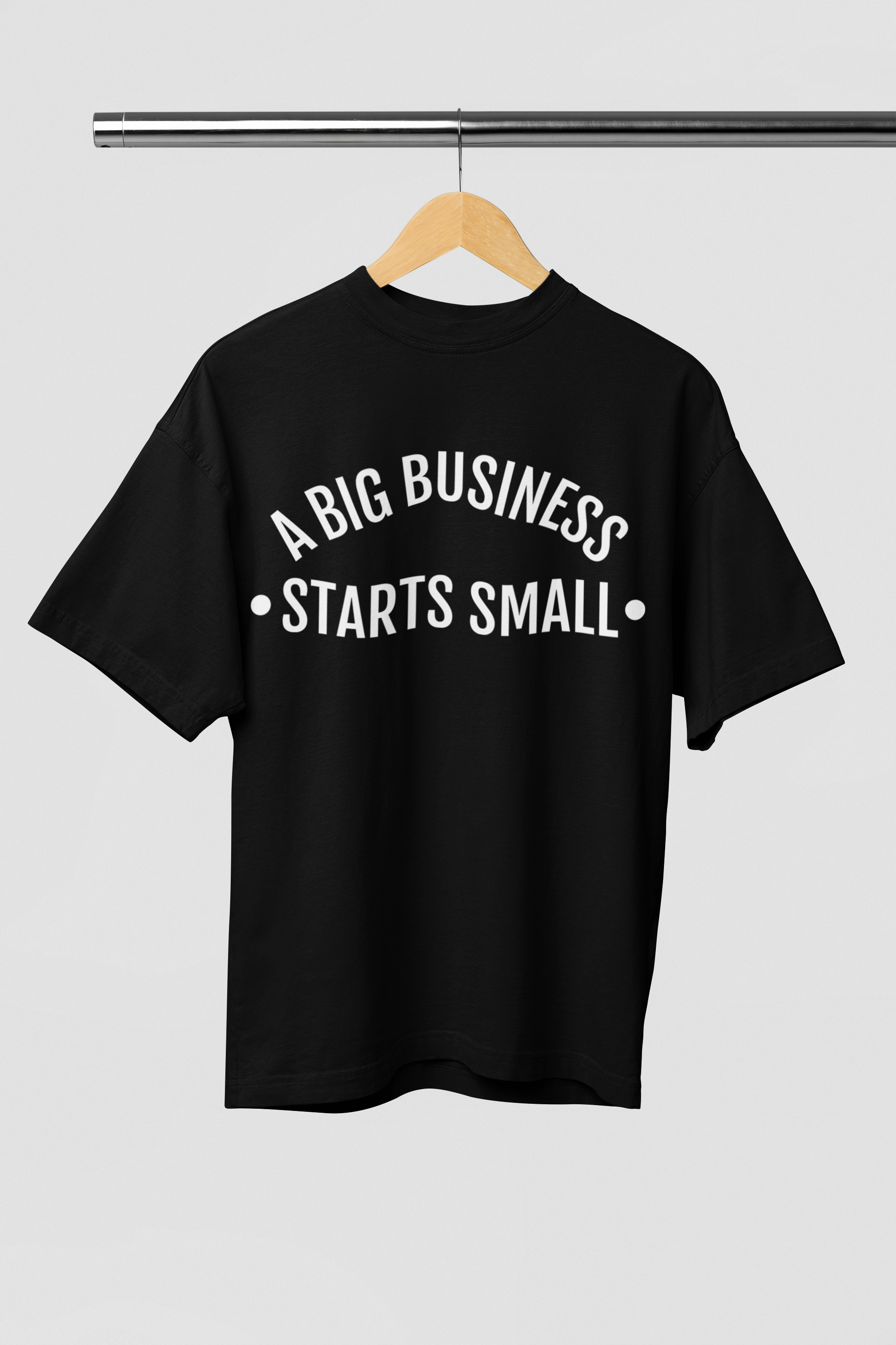 A BIG BUSINESS STARTS SMALL - Entrepreneur Quote Tee